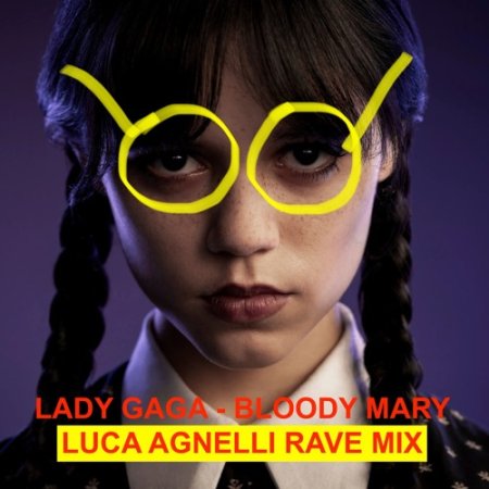 Lady Gaga - Bloody Mary (Luca Agnelli Rave Mix)