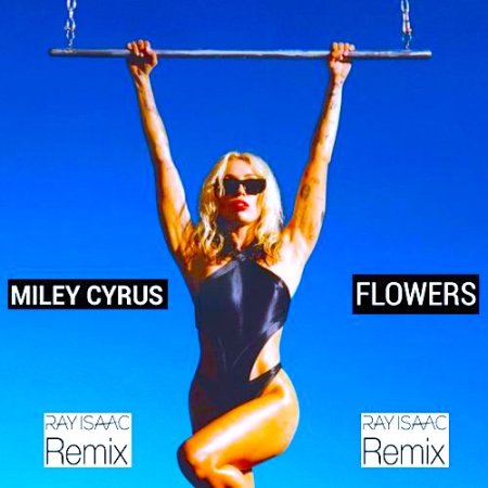 Miley Cyrus - Flowers (RAY ISAAC Extended Remix)