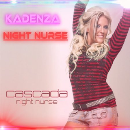 Cascada - Night Nurse (Kadenza Remix)