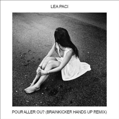 Lea Paci - Pour Aller Ou (Brainkicker Hands Up Remix)
