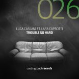 Luca Cassani, Lara Caprotti - Trouble so Hard (Original Mix)