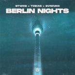 BTWOB x TOB!AS x Svniivan - Berlin Nights