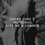 Lucky Luke, NOTSOBAD - Give Me a Chance