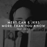 Mert Can, JKRS feat. ZHIKO - More Than You Know