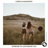 Lopez & Albamonte - Someone to Love Means You (Extended Mix)