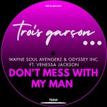 Venessa Jackson & Odyssey Inc. & Wayne Soul Avengerz - Don't Mess With My Man (Trois Garcon Mix)