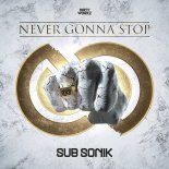 Sub Sonik - Never Gonna Stop (Extended Mix)