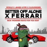 Pickle X James Hype x Dr Rude & Cloudrider - Better Off Alone X Ferrari (Rick Wonder Rave For You Edit)
