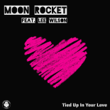 Moon Rocket, Lee Wilson - Tied Up In Your Love (Extended Mix)