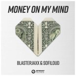 Blasterjaxx & Sofiloud - Money On My Mind (Extended Mix)