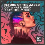 Return Of The Jaded Feat. MELLY OHH - Got What U Need (Extended Mix)