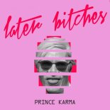 The Prince Karma - Later Bitches (ilker Dmrhan Edit)