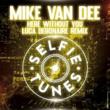 Mike Van Dee - Here Without You (Luca Debonaire Extended Remix)