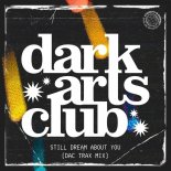 Dark Arts Club - Still Dream About You (DAC Trax Mix)