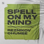 Reznikov & Chumee - Spell On My Mind