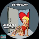 DJ Popinjay - Looking For Some Love