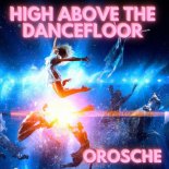 Orosche - High Above the Dancefloor