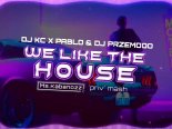 Dj KC x Pablo x Dj Przemooo - We Like The House (Ms.Kabanozz 'priv' mash)