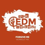 Hard EDM Workout - Forgive Me (Workout Mix 140 bpm)