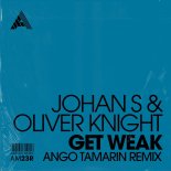 Johan S & Oliver Knight - Get Weak (Ango Tamarin Extended Remix)