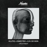 Killteq x Dimestrix feat. Ilya Sechkin - Late At Night