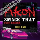 Akon & Eminem - Smack That (Rebel Remix)