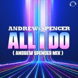 Andrew & Spencer - All I Do (Andrew Spencer Extended Mix)