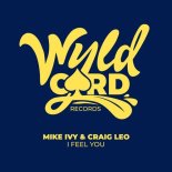Mike Ivy & Craig Leo - I Feel You (Original Mix)