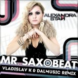 Alexandra Stan - Mr. Saxobeat (Vladislav K & DALmusic Remix)