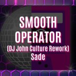 Sade - Smooth Operator (DJ John Culture Rework)