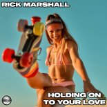 Rick Marshall - Holding On To Your Love (Extended Mix)