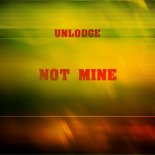 Unlodge - Not Mine (Original Mix)