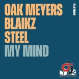 OAK MEYERS, BLAIKZ, STEEL - My Mind (Radio Edit)