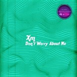 XM - Don't Worry About Me