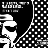 Peter Brown & Ivan Pica & Ron Carroll - Let's Get Close (Extended Mix)