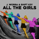J. Worra & Shift K3Y - All The Girls (Extended Mix)