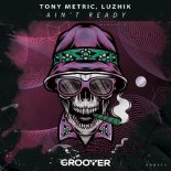 Tony Metric & Luzhik - Ain't Ready (Original Mix)