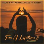 Marc B Vs. Kritikal Mass Feat. Adelle - For A Lifetime