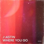 J-ASTIN - Where You Go
