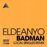 Eldeanyo - Badman (Local Singles Extended Remix)