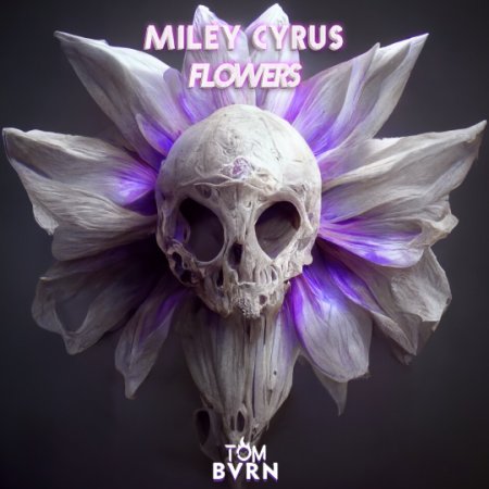 Miley Cyrus - Flowers(TOM BVRN Remix)