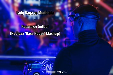 Lady Gaga vs Mudbrain - Paparazzi GotDat (Radipax 'Bass House' Mashup)