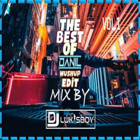 THE BEST OF DANIL MASHUP EDIT MIX BY DJ.LUKASBOY VOL.1