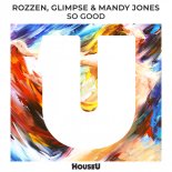 ROZZEN, Glimpse & Mandy Jones - So Good (Extended Mix)