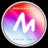 Chiccaleaf (ITA) - House Yeah (Extended Mix)