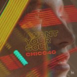 Chico40 - I Want Your Soul