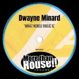 Dwayne Minard - What House Music Is (Original Mix)