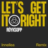 Royksopp & Astrid S - Let's Get It Right (Innellea Remix)