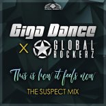 Giga Dance & Global Rockerz - This Is How It Feels Now (The Suspect Mix)