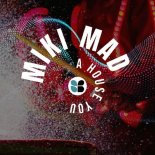 Miki Mad - A House You (Original Mix)